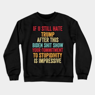 U Still Hate Trump after This Biden Crewneck Sweatshirt